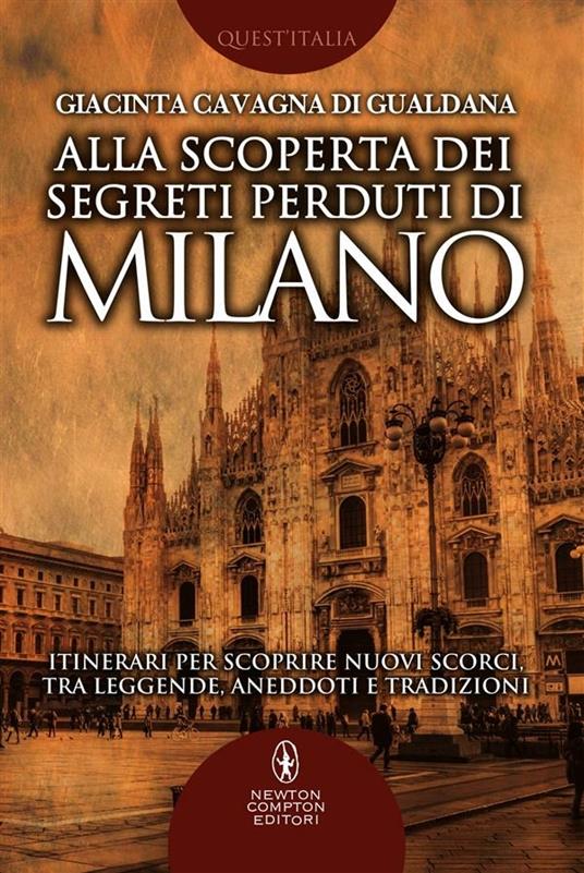 Alla scoperta dei segreti perduti di Milano - Giacinta Cavagna di Gualdana - ebook