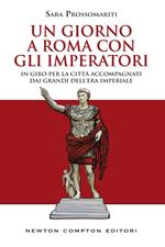 Un giorno a Roma con gli imperatori. In giro per la città accompagnati dai grandi dell' era imperiale