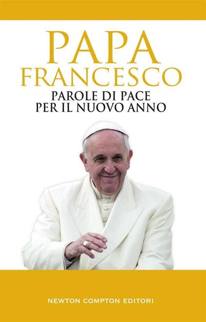 Parole di pace per il nuovo anno e un mondo migliore - Francesco (Jorge Mario Bergoglio),Piero Spagnoli - ebook