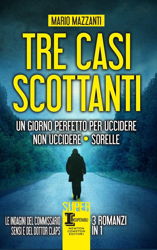 Tre casi scottanti: Un giorno perfetto per uccidere-Non uccidere-Sorelle - Mario Mazzanti - ebook