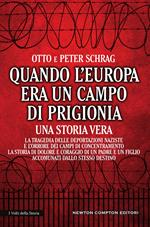 Quando l'Europa era un campo di prigionia. La tragedia delle deportazioni naziste e l'orrore dei campi di concentramento: la storia di dolore e coraggio di un padre