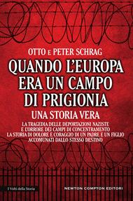 Quando l'Europa era un campo di prigionia. La tragedia delle deportazioni naziste e l'orrore dei campi di concentramento: la storia di dolore e coraggio di un padre