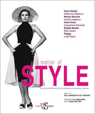 A Matter of Style: Intimate Portraits of 10 Women Who Changed Fashion - Paola Saltari - cover