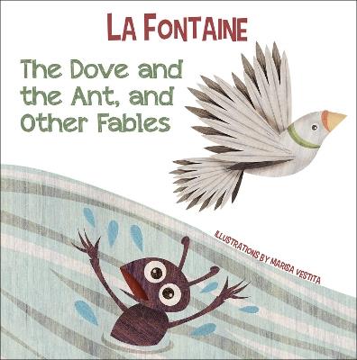 The Dove and the Ant, and Other Fables - Jean De La Fontaine - cover