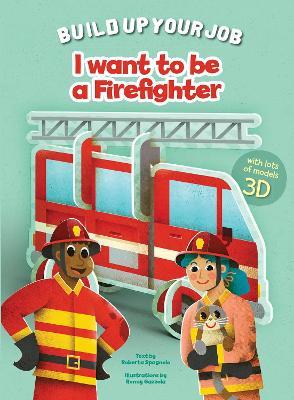 I Want to be a Firefighter: Build Up Your Job - cover