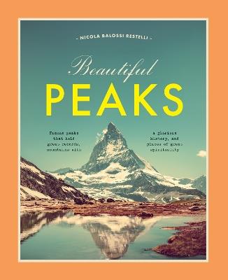 Beautiful Peaks: Famous peaks that hold great records, mountains with glorious history and places of great spirituality - Nicola Balossi - cover