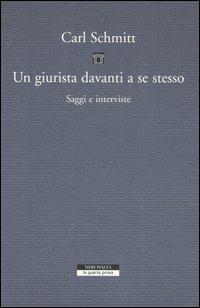 Un giurista davanti a se stesso. Saggi e interviste - Carl Schmitt - copertina