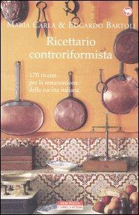 Ricettario controriformista - Maria Carla Bartoli,Edgardo Bartoli - copertina