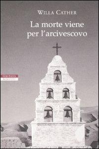 La morte viene per l'arcivescovo - Willa Cather - copertina