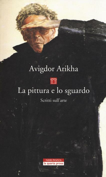 La pittura e lo sguardo. Scritti sull'arte - Avigdor Arikha - copertina