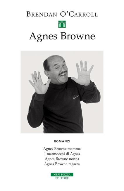 Agnes Browne: Agnes Browne mamma-I marmocchi di Agnes-Agnes Browne nonna-Agnes Browne ragazza - Brendan O'Carroll,G. Cenciarelli,M. Morini - ebook