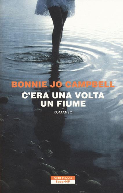 C'era una volta un fiume - Bonnie Jo Campbell - copertina