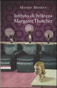 Istituto di bellezza Margaret Thatcher - Marsha Mehran - copertina