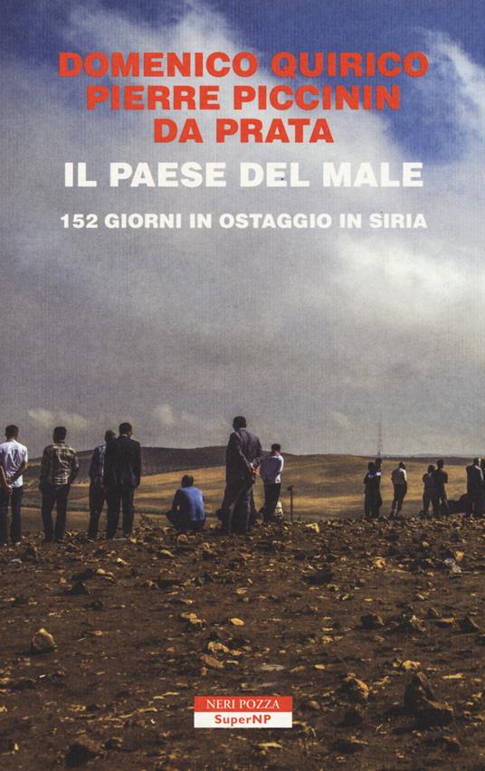 Il paese del male. 152 giorni in ostaggio in Siria - Domenico Quirico,Pierre Piccinin da Prata - copertina