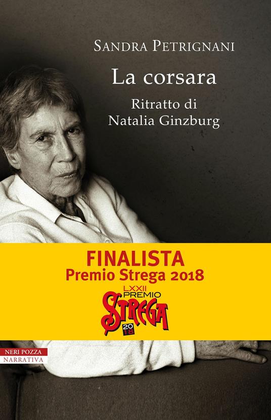 La corsara. Ritratto di Natalia Ginzburg - Sandra Petrignani - Libro - Neri  Pozza - I narratori delle tavole