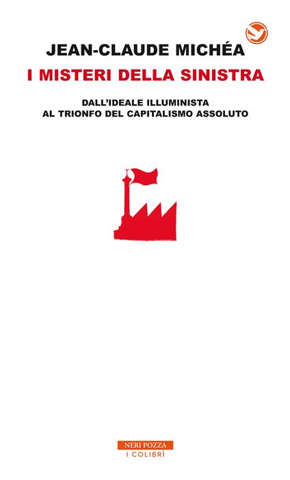 I misteri della Sinistra. Dall'ideale illuminista al trionfo del capitalismo assoluto - Jean-Claude Michéa,Roberto Boi - ebook