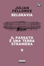 Il passato è una terra straniera. Belgravia. Vol. 9