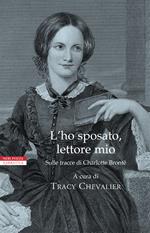 L'ho sposato, lettore mio. Sulle tracce di Charlotte Brontë