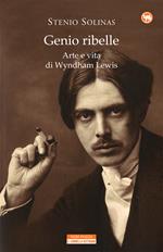 Genio ribelle. Arte e vita di Wyndham Lewis