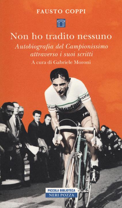 Non ho tradito nessuno. Autobiografia del Campionissimo attraverso i suoi scritti - Fausto Coppi - copertina