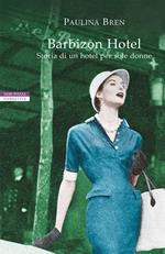 Barbizon Hotel. Storia di un hotel per sole donne