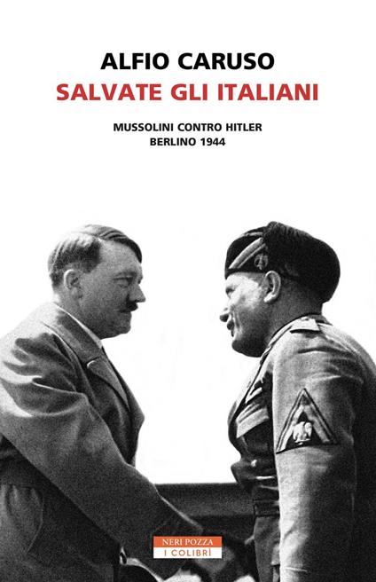 Salvate gli italiani. Mussolini contro Hitler. Berlino 1944 - Alfio Caruso - ebook