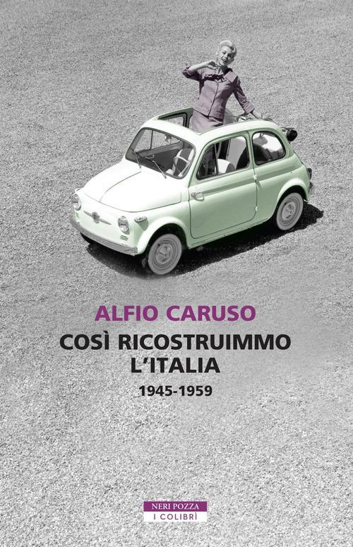 Così ricostruimmo l'Italia. 1945-1959 - Alfio Caruso - copertina