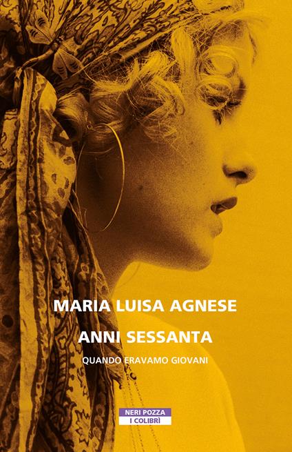 Anni Sessanta. Quando eravamo giovani - Maria Luisa Agnese - copertina