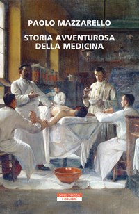 Storia avventurosa della medicina - Paolo Mazzarello - Libro - Neri Pozza -  I colibrì | IBS