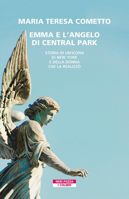 Emma e l'angelo di Central Park. Storia di un'icona di New York e della donna che la realizzò - Maria Teresa Cometto - copertina