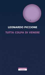 Libro Tutta colpa di Venere Leonardo Piccione