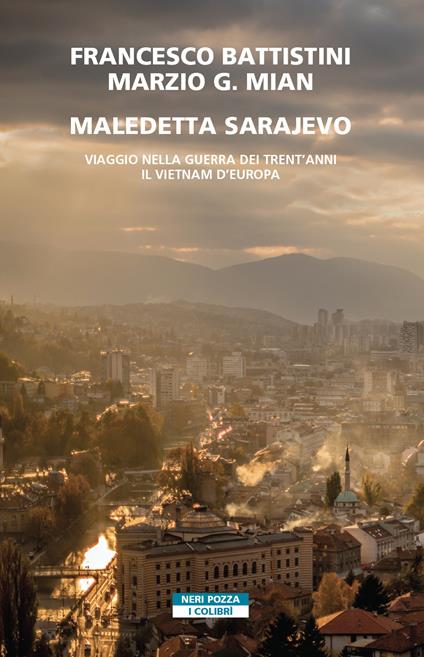 Maledetta Sarajevo. Viaggio nella guerra dei trent'anni. Il Vietnam d'Europa - Francesco Battistini,Marzio G. Mian - ebook