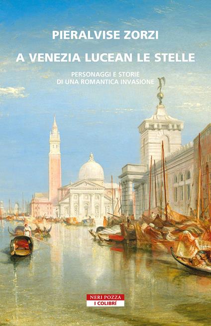 A Venezia lucean le stelle. Personaggi e storie di una romantica invasione - Pieralvise Zorzi - copertina