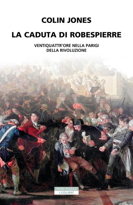 La caduta di Robespierre. Ventiquattr'ore nella Parigi della rivoluzione - Colin Jones - copertina