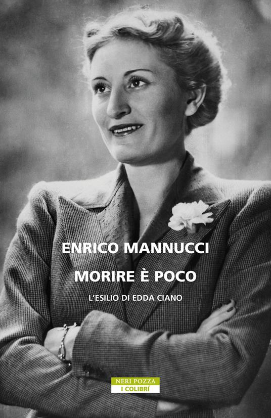 Morire è poco. L'esilio di Edda Ciano - Enrico Mannucci - ebook