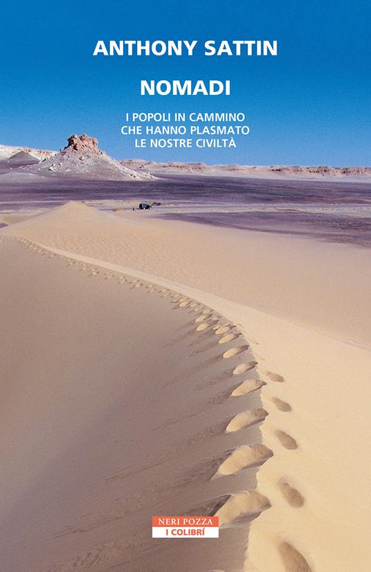 Nomadi. I popoli in cammino che hanno plasmato le nostre civiltà - Anthony Sattin - copertina