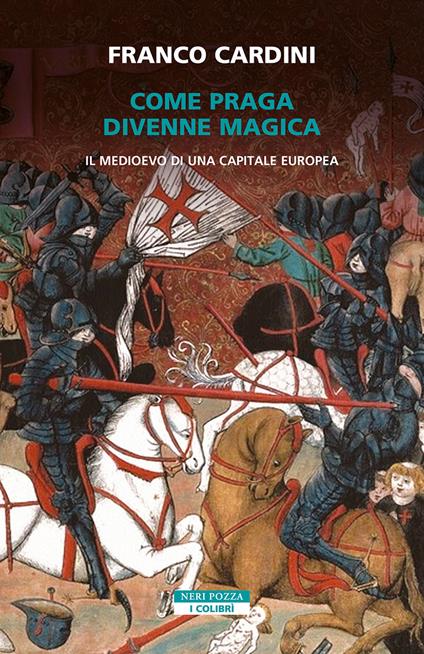 Come Praga divenne magica. Il medioevo di una capitale europea - Franco Cardini - copertina