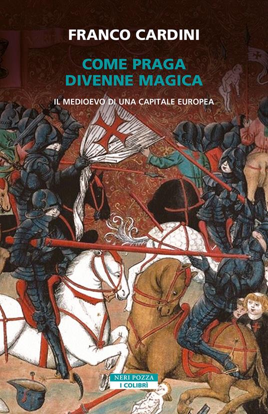 Come Praga divenne magica. Il medioevo di una capitale europea - Franco Cardini - copertina