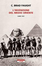 L'invenzione del Medio Oriente. Cairo 1921