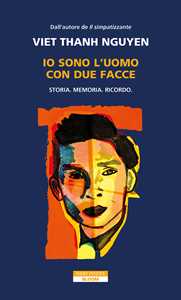 Libro Io sono l'uomo con due facce. Storia, memoria, ricordo Thanh Nguyen Viet