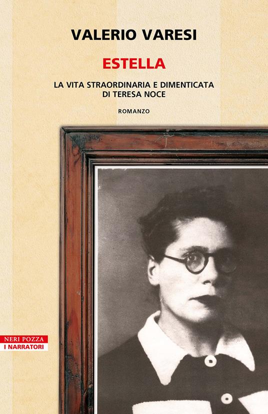 Estella. La vita straordinaria e dimenticata di Teresa Noce - Valerio Varesi - copertina