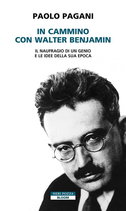 In cammino con Walter Benjamin. Il naufragio di un genio e le idee della sua epoca - Paolo Pagani - ebook