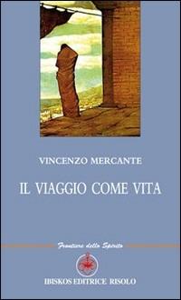 Il viaggio come vita - Vincenzo Mercante - copertina