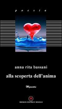 Alla scoperta dell'anima - Anna Rita Bassani - copertina