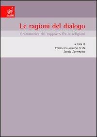 Le ragioni del dialogo. Grammatica del rapporto fra le religioni. Atti del Convegno (Napoli, 20-21 febbraio 2004) - copertina