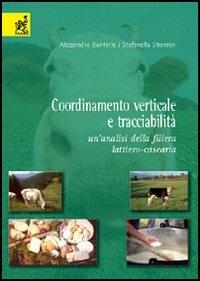 Coordinamento verticale e tracciabilità. Un'analisi della filiera lattiero-casearia - Alessandro Banterle,Stefanella Stranieri - copertina