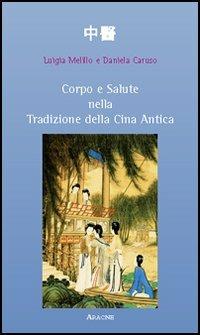 Corpo e salute nella tradizione della Cina antica - Luigia Melillo Corleto,Daniela Caruso - copertina