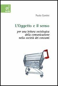 L' oggetto e il senso. Per una lettura sociologica della comunicazione nella società dei consumi - Paolo Contini - copertina