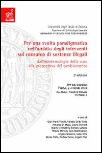 Per una svolta paradigmatica nell'intervento sul consumo di sostanze illegali. Dall'epistemologia della cura alla prospettiva del cambiamento. Atti del convegno... - G. Piero Turchi - copertina