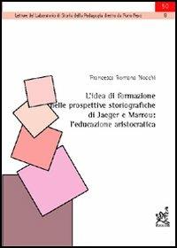 L' idea di formazione nelle prospettive storiografiche di Jaeger e Marrou. L'educazione aristocratica - Francesca Romana Nocchi - copertina